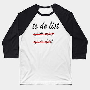 Funny To Do List  your mom your dad Baseball T-Shirt